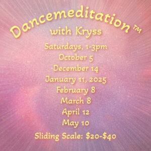Dancemeditation™ with Kryss - Basic Practices - In Person
